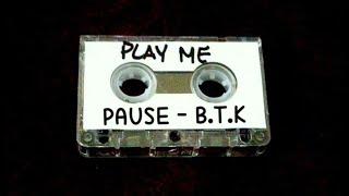 PAUSE - B.T.K