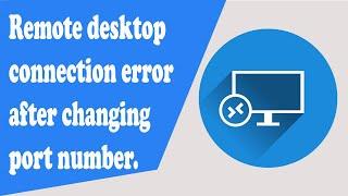 Remote desktop connection error after changing port number.