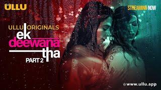 Ek Deewana Tha | Part - 02 | Streaming Now - To Watch Full Episode, Download & Subscribe Ullu App