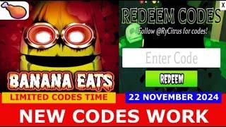 *NEW CODES NOVEMBER 22, 2024* [] BANANA EATS ROBLOX | LIMITED CODES TIME