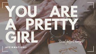 You Are a Pretty Girl | Femme Affirmations