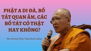 VẤN ĐÁP PHẬT PHÁP l Phật A Di Đà, Quan Âm Bồ Tát... có thật hay không? - HT Pháp Tông thuyết giảng