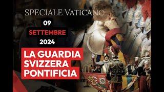 SPECIALE VATICANO - LE GUARDIE SVIZZERE PONTIFICIE