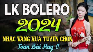 100 BÀI HÁT TRỮ TÌNH HAY NHẤT NHẠC BOLERO TUYỂN CHỌN HAY NHẤT NHẠC VÀNG HẢI NGOẠI XƯA 2024