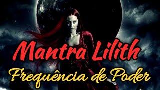 Mantra de Lilith Frequência de Poder, Amor, Empoderamento, Reconciliação amorosa, Sensualidade...