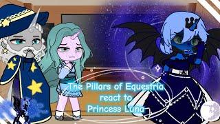 The Pillars of Equestria react to Princess Luna || Part 2/? || Original || PumpyCat