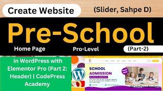 Design a Pro-Level Pre-School Homepage in WordPress #2 with Elementor Pro  Part 2  CodePress Academy