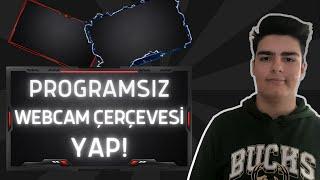 Hareketli Webcam Çerçevesi Yapma | Programsız ve Ücretsiz Webcam Çerçevesi Yapma ve OBS'E Ekleme