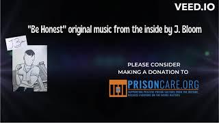 BE HONEST by J. Bloom - original music from the inside, supporting PrisonCare, Inc.