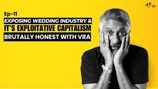 Ep#11 Exposing Wedding Industry & it's Exploitative Capitalism | #BrutallyHonest with VRA