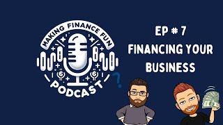 Making Finance Fun Ep 7 : Financing Your Business