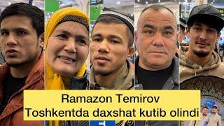 Ramazon Temirov Toshkentda daxshat kutib olindi