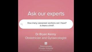 How many c-sections can I have? Is there a limit? With Dr Bryan Kenny OB-GYN