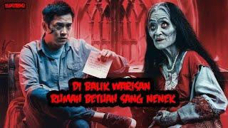 DI BALIK WARISAN RUMAH BETUAH SANG NENEK - KISAH MISTERI