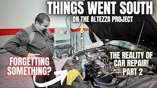 The Toyota Altezza Repair Went South! And it's My Fault! Part 2