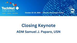 Closing Keynote: ADM Samuel J. Paparo, USN - Commander, U.S. Indo-Pacific Command