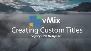 Creating Custom Static Titles in vMix with legacy title designer.New GT Title Designer now available