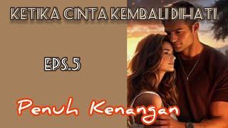 Ep5 Penuh  Kenangan | Cerita Romantis | Ketika Cinta Kembali Dihati