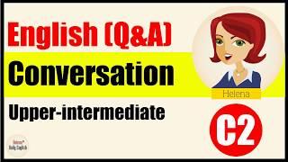 English Conversations - Upper-Intermediate Level: Daily topics - Part 2