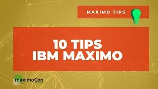 [IBM MAXIMO] 10 Quick Tips for beginners on how to be more productive