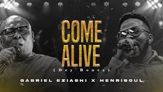 Come Alive - Gabriel Eziashi x Henrisoul