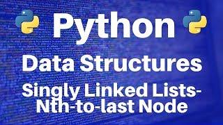 Data Structures in Python: Singly Linked Lists -- Nth-to-Last Node