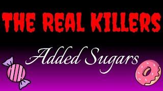 Added Sugars - The REAL Killers