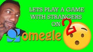 LETS PLAY A GAME WITH STRANGERS ON OMEGLE 2