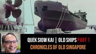 Chronicles of Old Singapore | Quek Siow Kai – Shifts, Ships, Sifus & Spyros Part 1