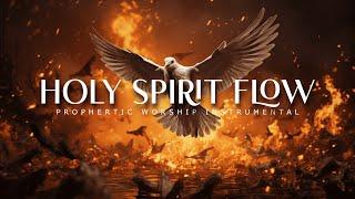 Holy Spirit Flow : Powerful Prophetic Worship Music