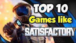 Games Like SATISFACTORY - Top 10 Games To Play