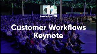 Customer Workflows Keynote | Knowledge 2019