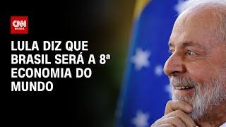 Lula diz que Brasil será a 8ª economia do mundo | LIVE CNN