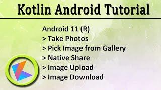 Android 11 Take Photos(capture image) ,Pick image from gallery,native share,image upload & download