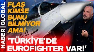 Mete Yarar Kimsenin Bilmediği Detayı Duyurdu: 'Türkiye'de Eurofighter Var!'