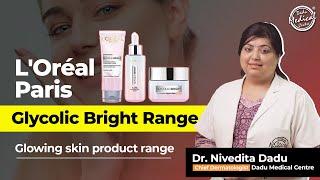 L'Oréal Paris Glycolic Bright Range | Glowing skin product range | Skin Specialist in Delhi