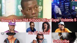 BONGO FLEVA MIXTAPE OLDSHOOL VOlUME 5 NA DJ AMANI  MIAKA 2004_2012