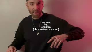 My Love vs. Children (Chris Watson Mashup)