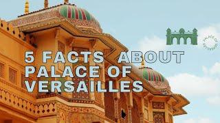 5 Facts about Palace of Versailles