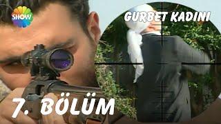 Gurbet Kadını 7. Bölüm | FULL HD