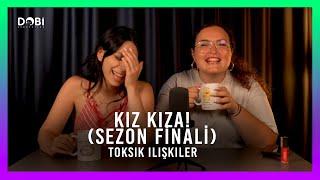 KIZ KIZA! #2 (Ay Döngüm, M*me Ameliyatı, Estetik...) - Toksik İlişkiler (S.3 B.36 - Sezon Finali!)