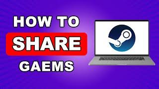 How To Share Games On Steam With Friends & Family