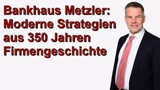 350 Jahre Bankhaus Metzler: Qualität vor Quantität im Familienunternehmen