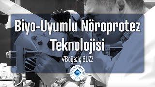 Biyomedikal Mühendisliği'nden biyo-uyumlu nöroprotez teknolojisi #BoğaziçiBuzz