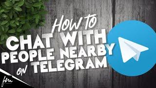 How to chat with People or Groups nearby on Telegram