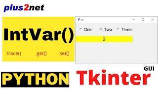 Tkinter IntVar()  get(), set(), trace()  methods to manage data and trigger call back functions