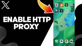 How To Enable Http Proxy On X Twitter App