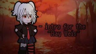 - intro for the // ~Ray Weis~ // []