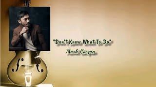 Don't know what to do | Mark Carpio | #Music #Lyrics @WithMsOdeth