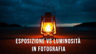 Esposizione vs Luminosità in fotografia